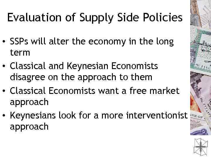 Evaluation of Supply Side Policies • SSPs will alter the economy in the long