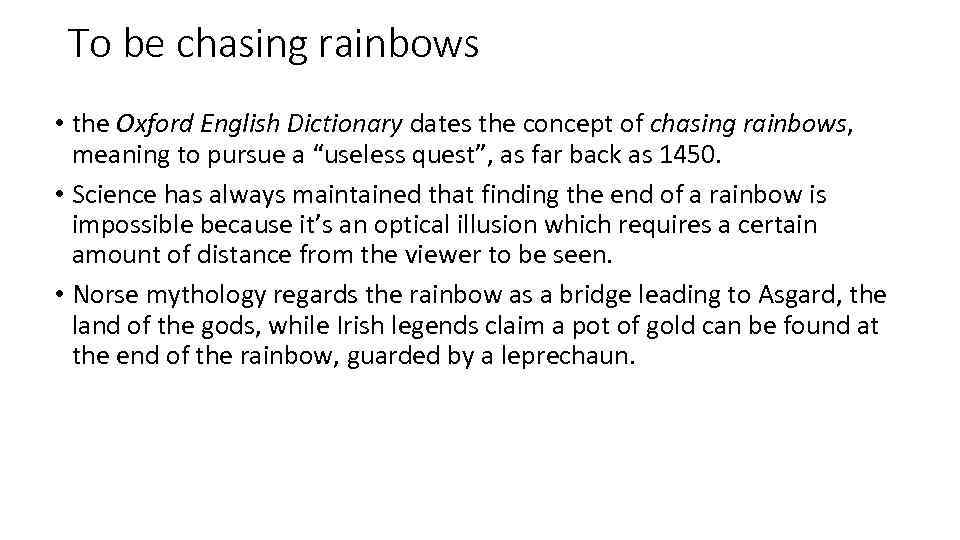 To be chasing rainbows • the Oxford English Dictionary dates the concept of chasing