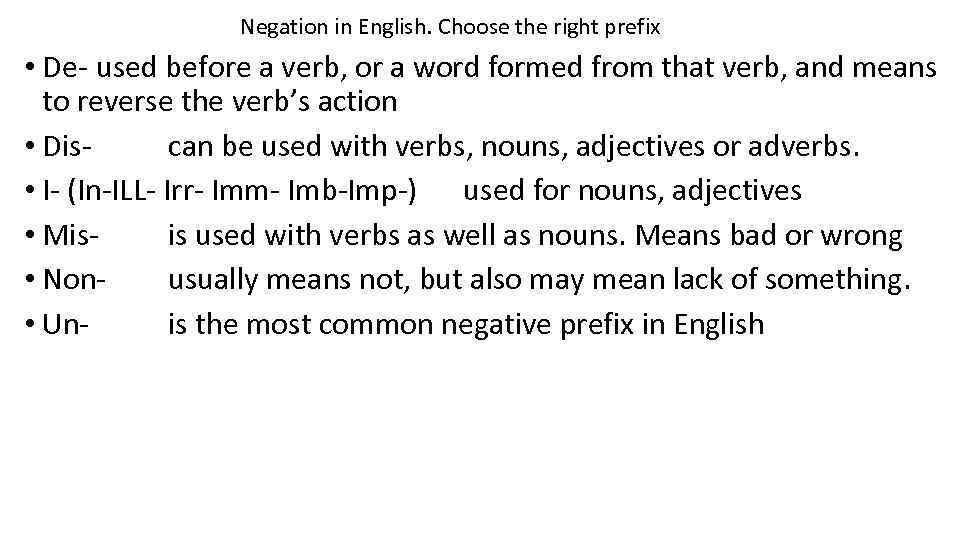 Negation in English. Choose the right prefix • De- used before a verb, or