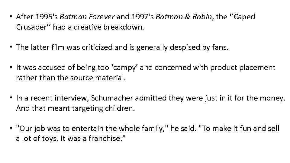  • After 1995's Batman Forever and 1997's Batman & Robin, the ‘’Caped Crusader’’