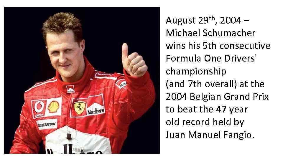 August 29 th, 2004 – Michael Schumacher wins his 5 th consecutive Formula One
