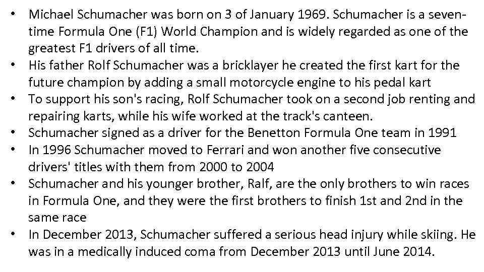  • Michael Schumacher was born on 3 of January 1969. Schumacher is a