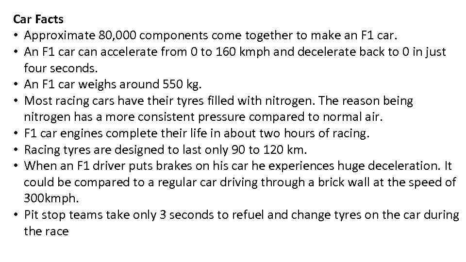 Car Facts • Approximate 80, 000 components come together to make an F 1