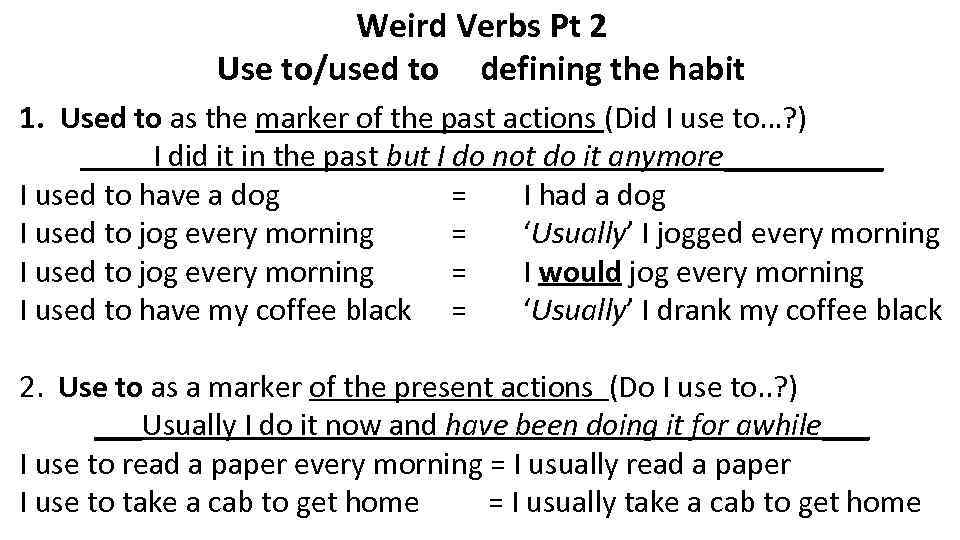 Weird Verbs Pt 2 Use to/used to defining the habit 1. Used to as