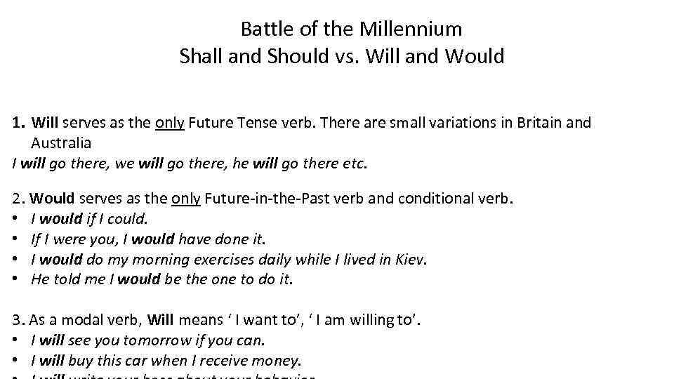 Battle of the Millennium Shall and Should vs. Will and Would 1. Will serves