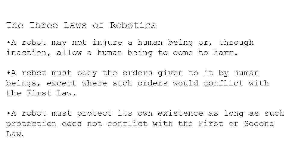 The Three Laws of Robotics • A robot may not injure a human being
