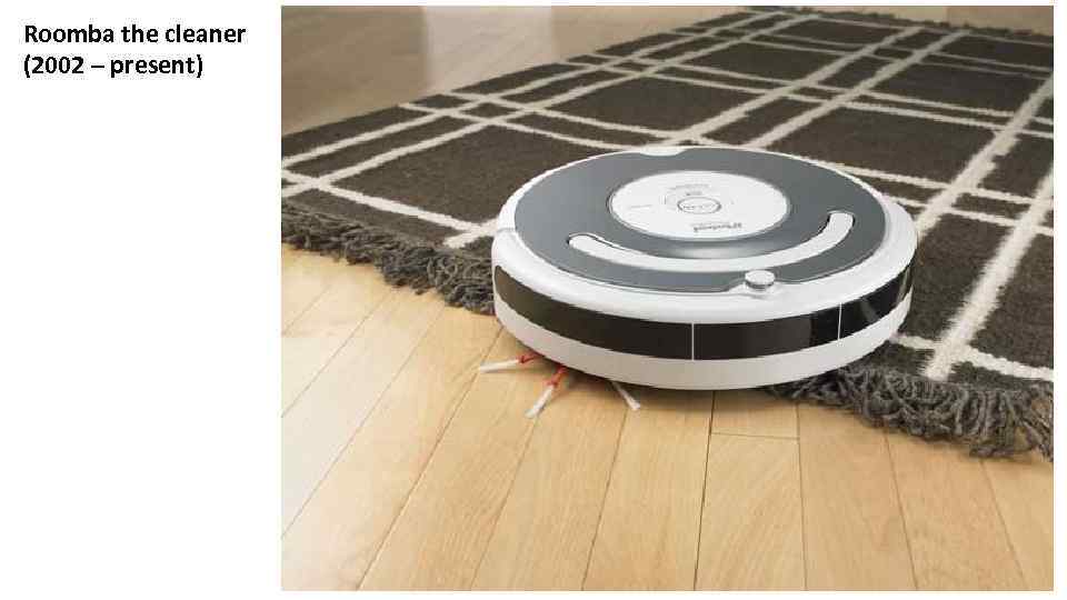Roomba the cleaner (2002 – present) 