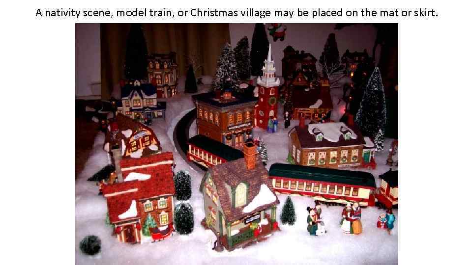 A nativity scene, model train, or Christmas village may be placed on the mat