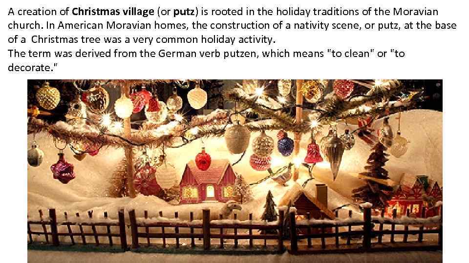 A creation of Christmas village (or putz) is rooted in the holiday traditions of