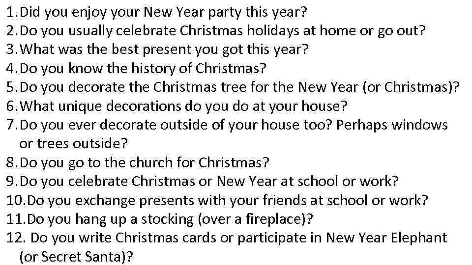 1. Did you enjoy your New Year party this year? 2. Do you usually