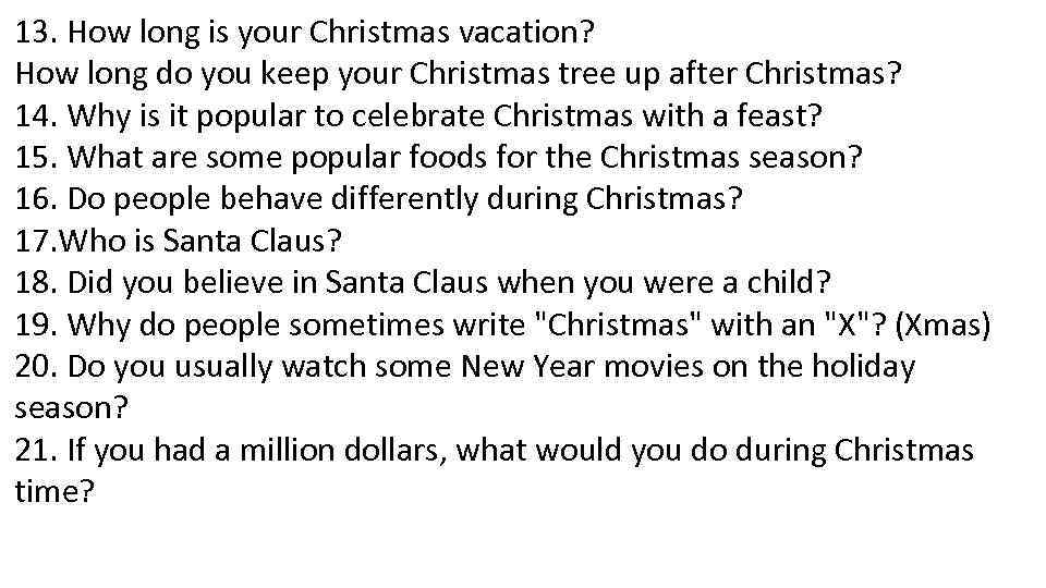 13. How long is your Christmas vacation? How long do you keep your Christmas