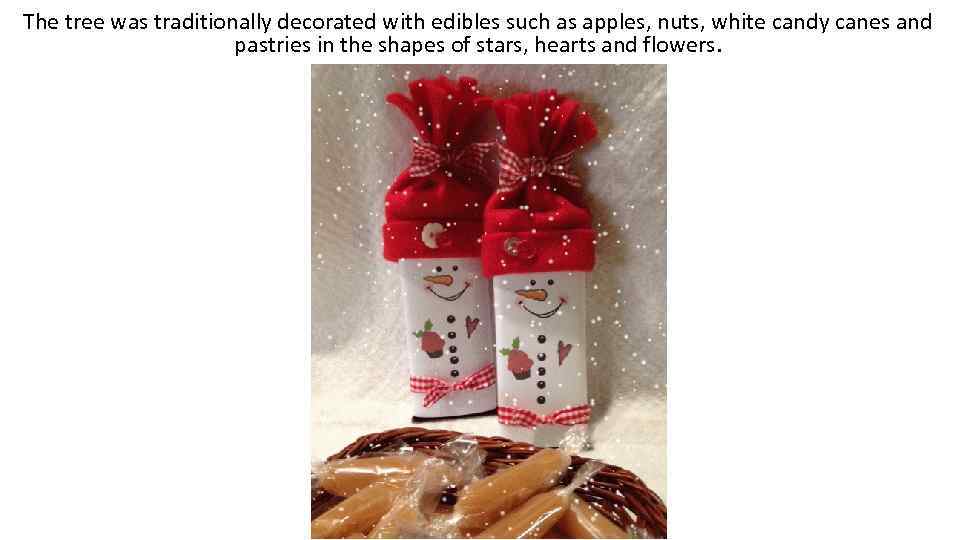 The tree was traditionally decorated with edibles such as apples, nuts, white candy canes