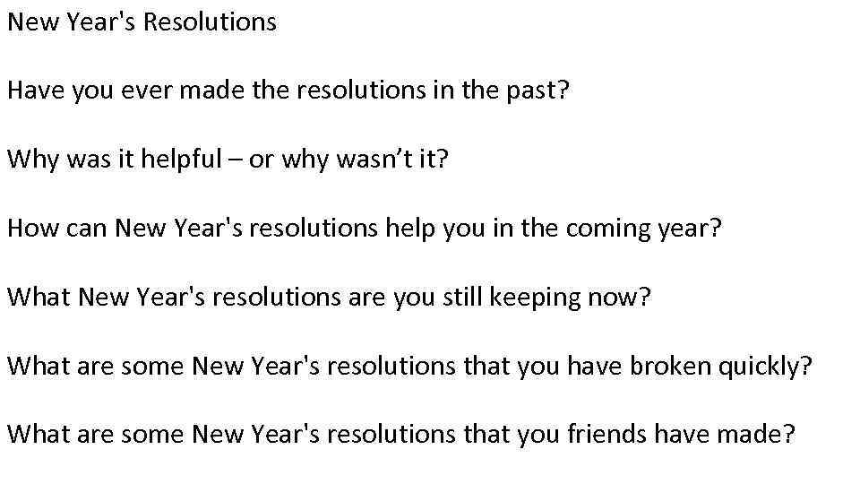 New Year's Resolutions Have you ever made the resolutions in the past? Why was