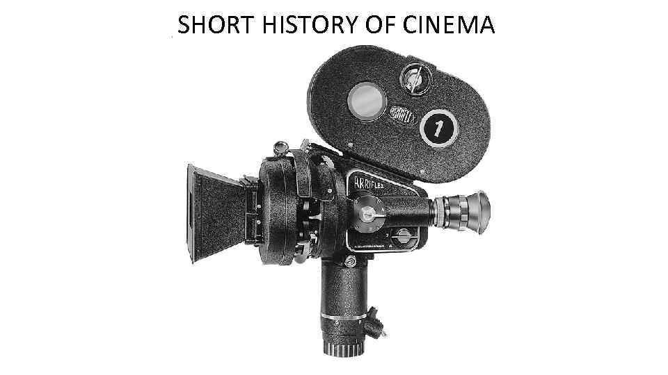 SHORT HISTORY OF CINEMA 