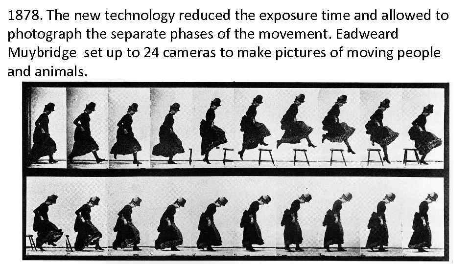 1878. The new technology reduced the exposure time and allowed to photograph the separate