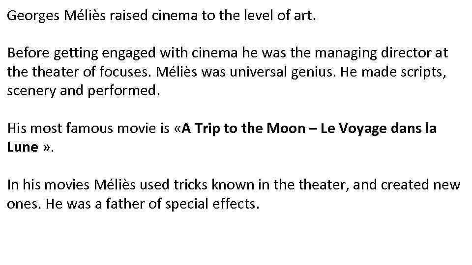 Georges Méliès raised cinema to the level of art. Before getting engaged with cinema