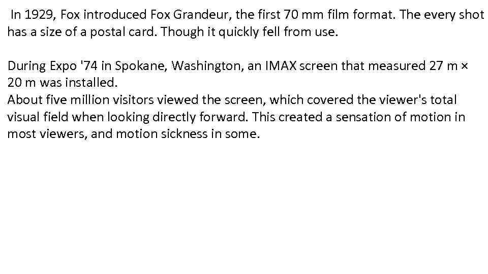 In 1929, Fox introduced Fox Grandeur, the first 70 mm film format. The every