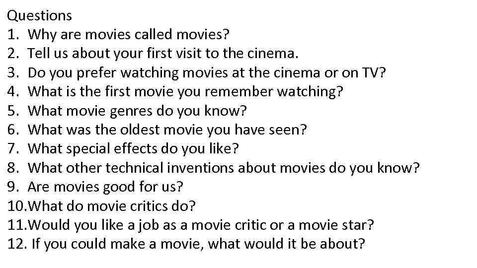 Questions 1. Why are movies called movies? 2. Tell us about your first visit