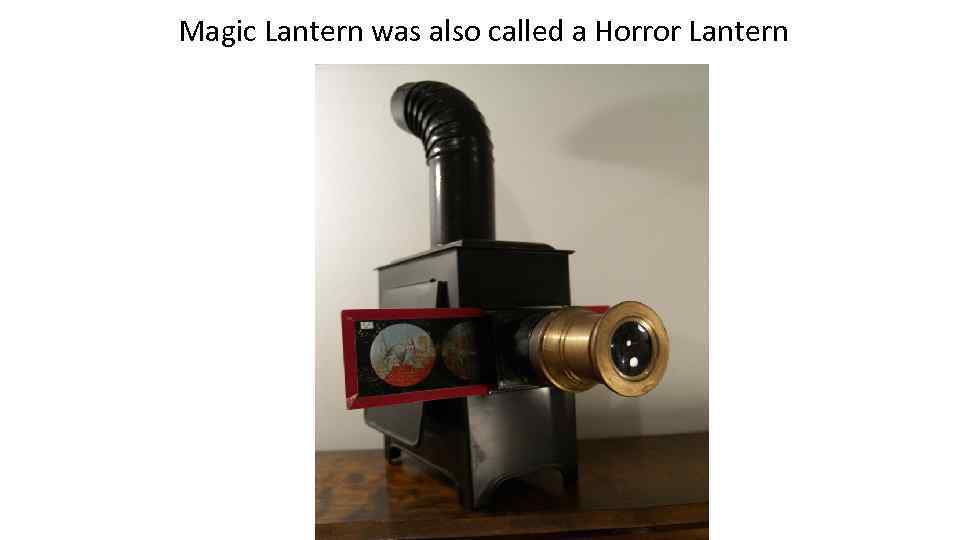 Magic Lantern was also called a Horror Lantern 