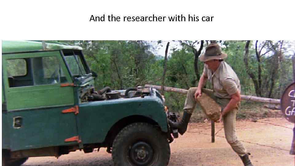 And the researcher with his car 