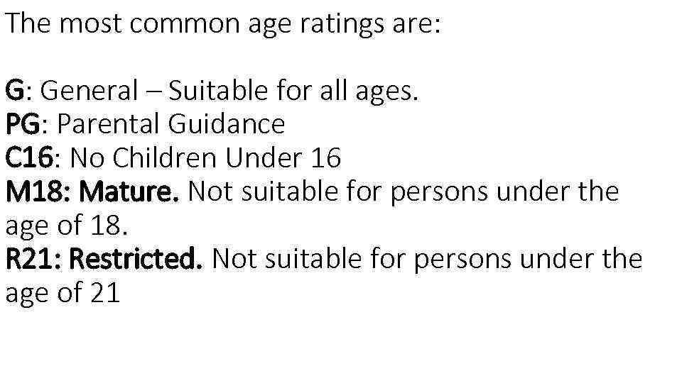 The most common age ratings are: G: General – Suitable for all ages. PG: