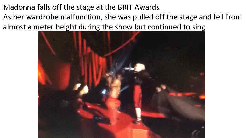 Madonna falls off the stage at the BRIT Awards As her wardrobe malfunction, she