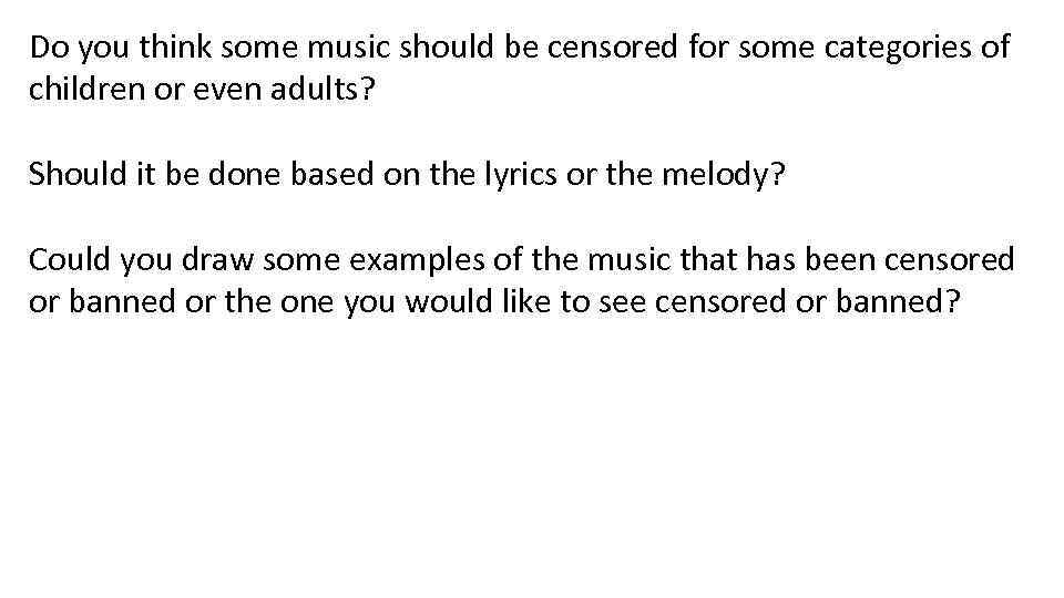 Do you think some music should be censored for some categories of children or