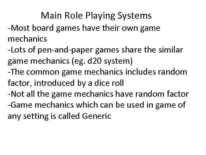 Main Role Playing Systems -Most board games have their own game mechanics -Lots of