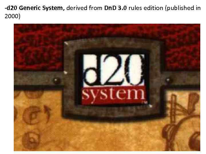 -d 20 Generic System, derived from Dn. D 3. 0 rules edition (published in