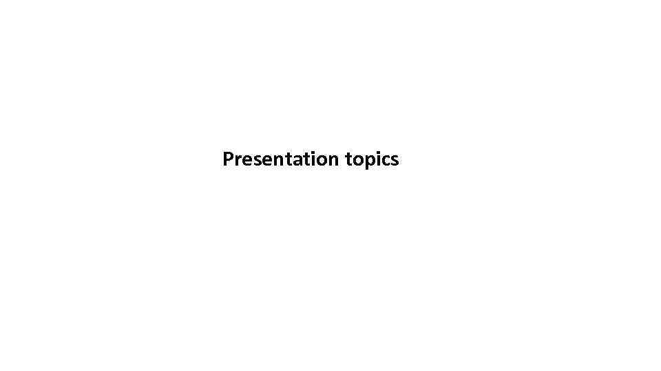 Presentation topics 