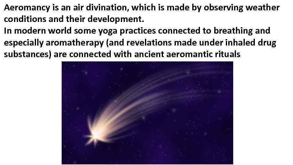 Aeromancy is an air divination, which is made by observing weather conditions and their