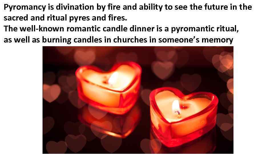 Pyromancy is divination by fire and ability to see the future in the sacred