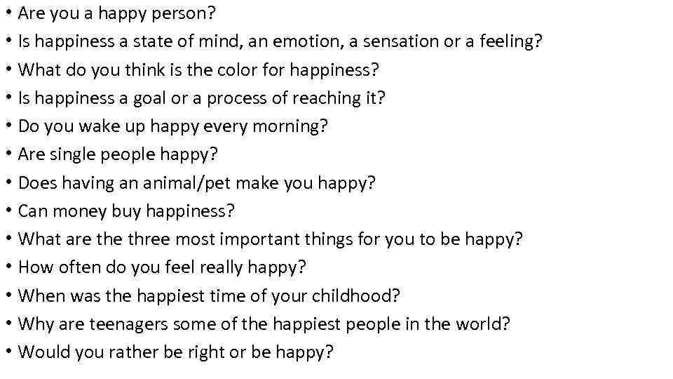  • Are you a happy person? • Is happiness a state of mind,