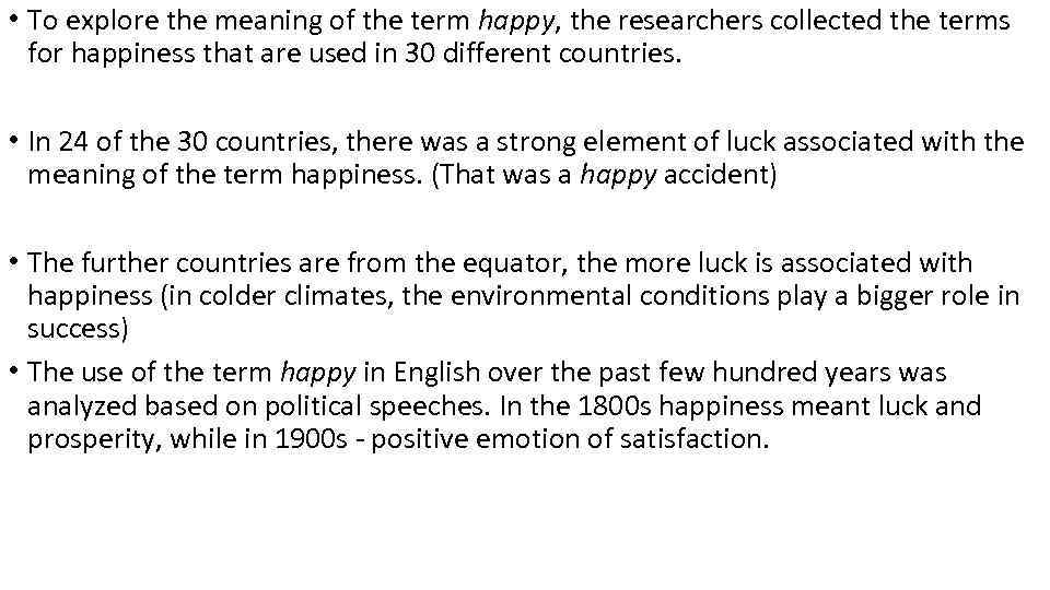  • To explore the meaning of the term happy, the researchers collected the