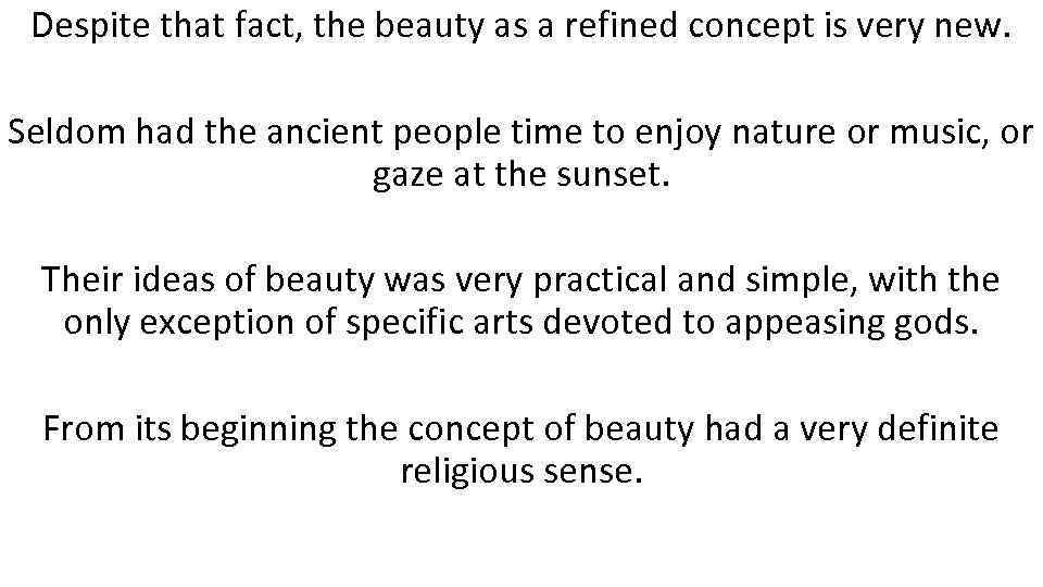 Despite that fact, the beauty as a refined concept is very new. Seldom had