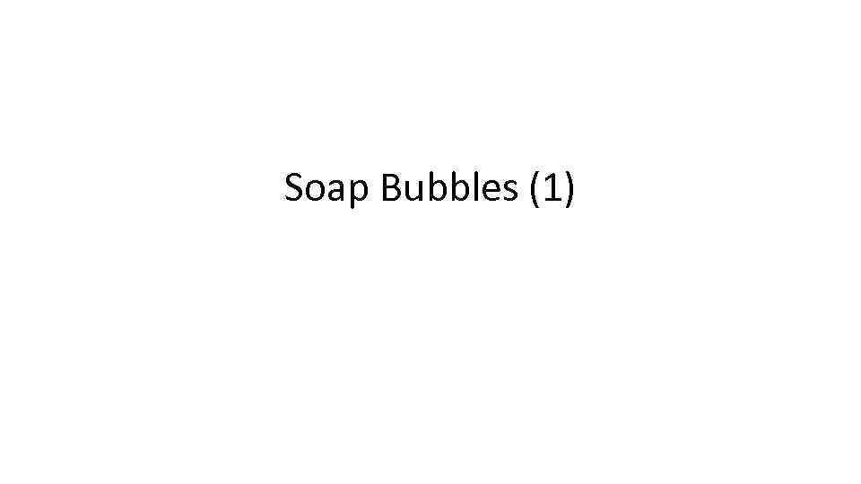 Soap Bubbles (1) 
