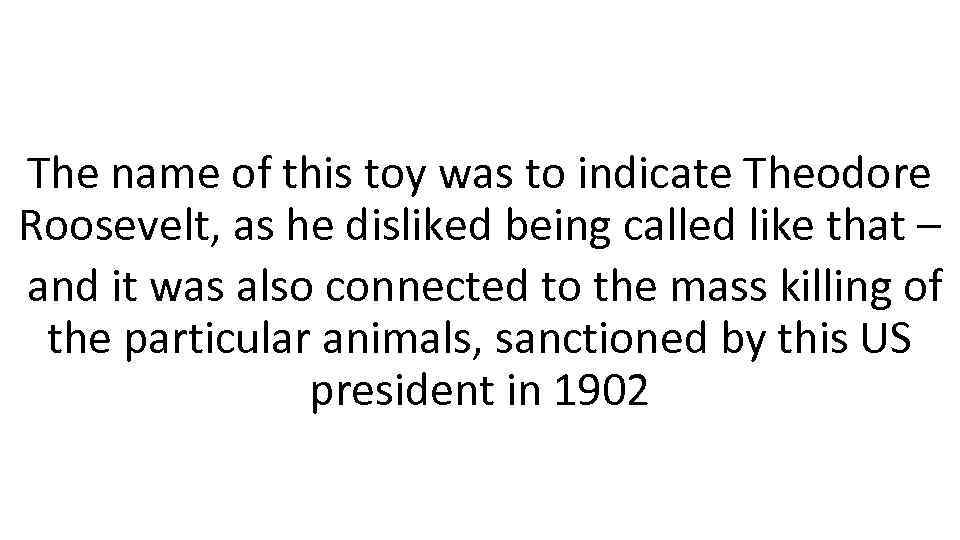 The name of this toy was to indicate Theodore Roosevelt, as he disliked being