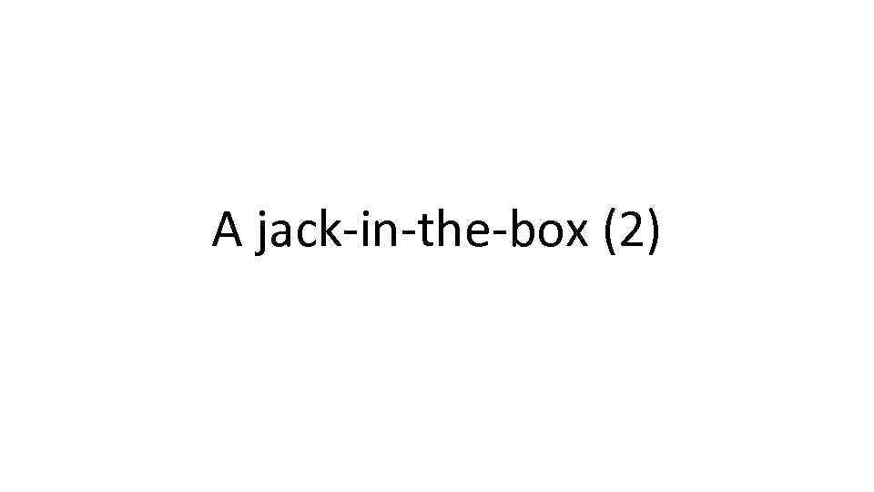A jack-in-the-box (2) 