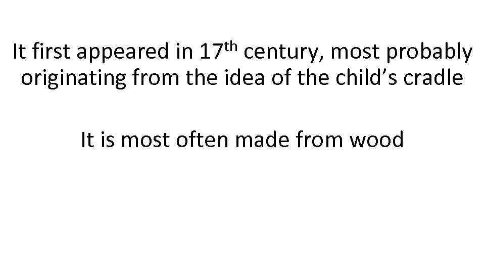 It first appeared in 17 th century, most probably originating from the idea of