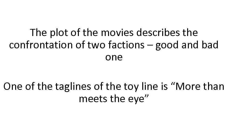 The plot of the movies describes the confrontation of two factions – good and