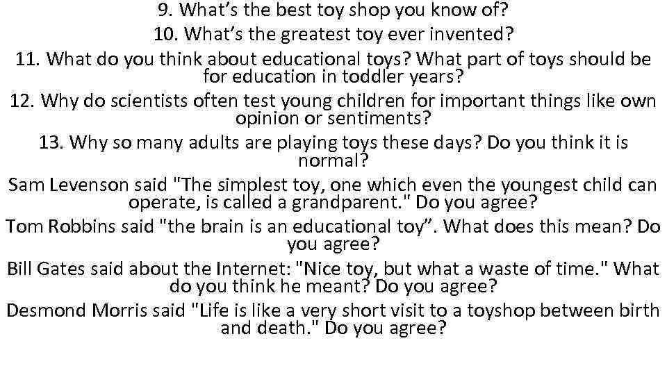 9. What’s the best toy shop you know of? 10. What’s the greatest toy