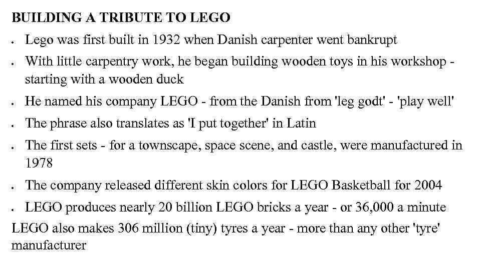 BUILDING A TRIBUTE TO LEGO Lego was first built in 1932 when Danish carpenter