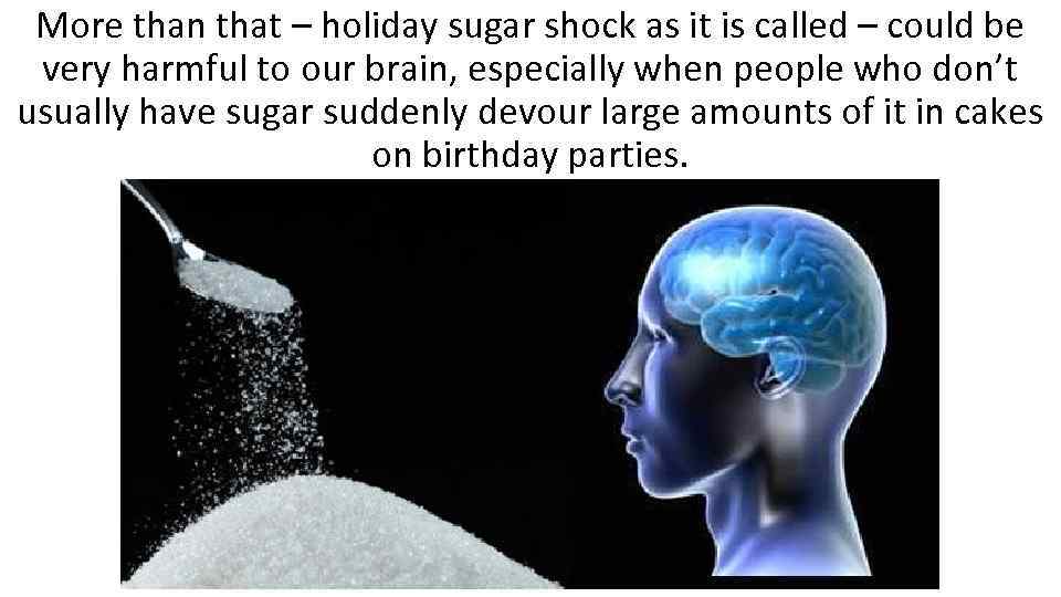 More than that – holiday sugar shock as it is called – could be