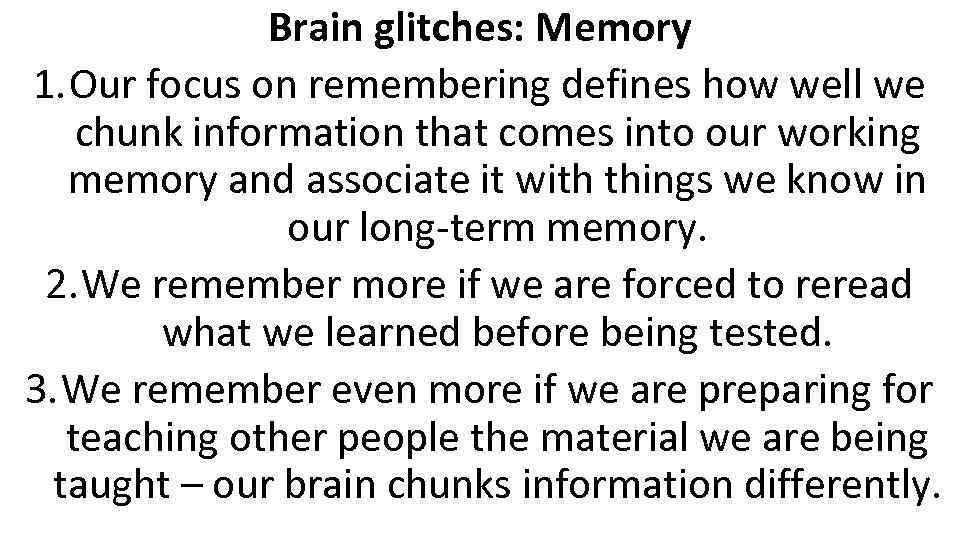 Brain glitches: Memory 1. Our focus on remembering defines how well we chunk information