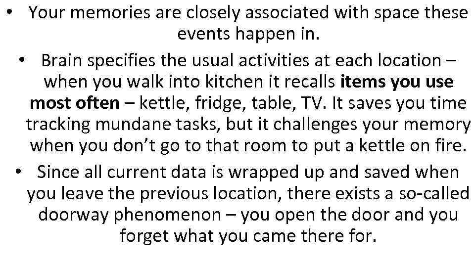  • Your memories are closely associated with space these events happen in. •