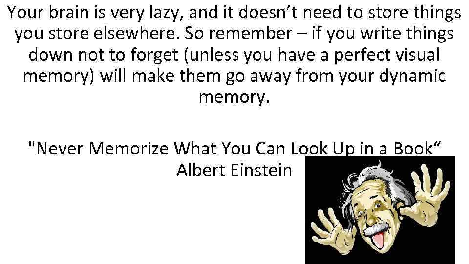 Your brain is very lazy, and it doesn’t need to store things you store