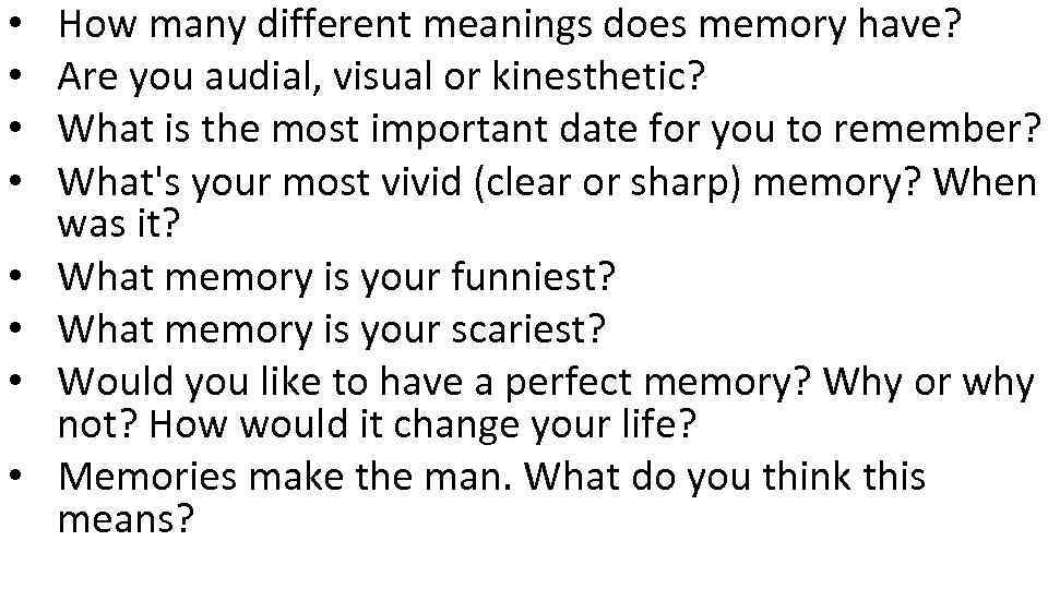  • • How many different meanings does memory have? Are you audial, visual