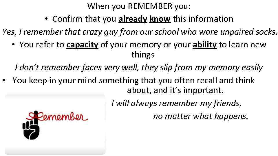 When you REMEMBER you: • Confirm that you already know this information Yes, I