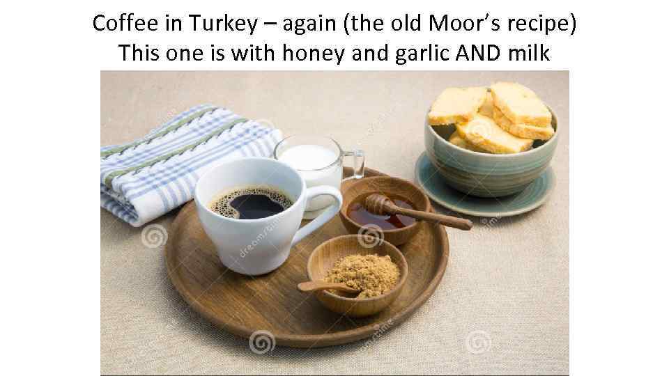 Coffee in Turkey – again (the old Moor’s recipe) This one is with honey