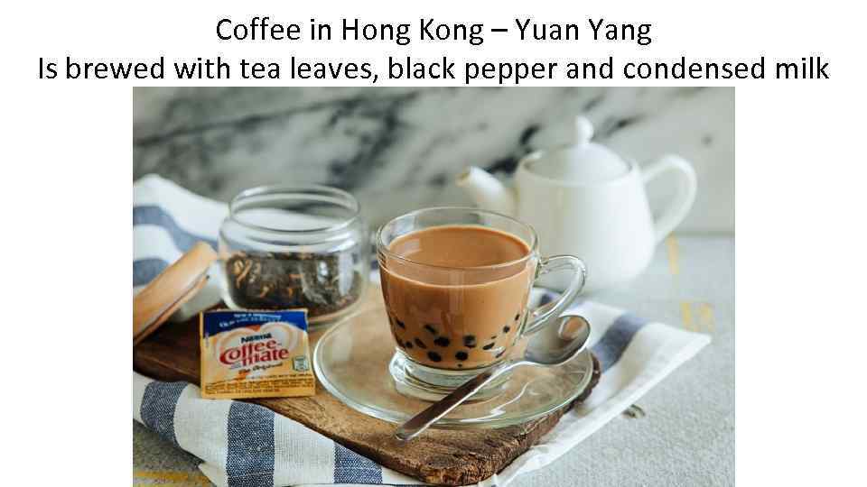 Coffee in Hong Kong – Yuan Yang Is brewed with tea leaves, black pepper